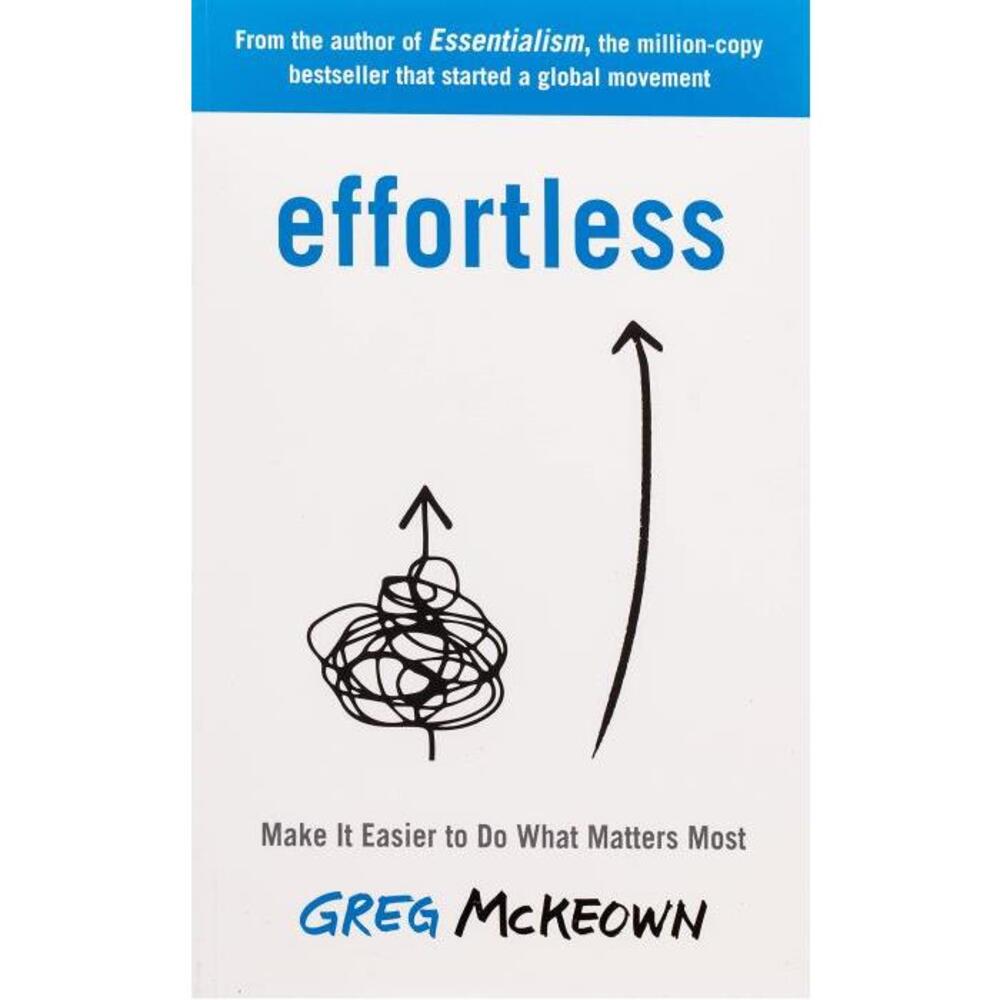 Effortless: Make It Easier to Do What Matters Most: The Instant New York Times Bestseller 0753558378