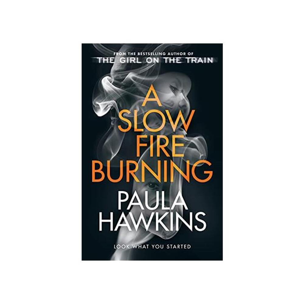 A Slow Fire Burning: The addictive new Sunday Times No.1 bestseller from the author of The Girl on the Train B07GBFF8VT