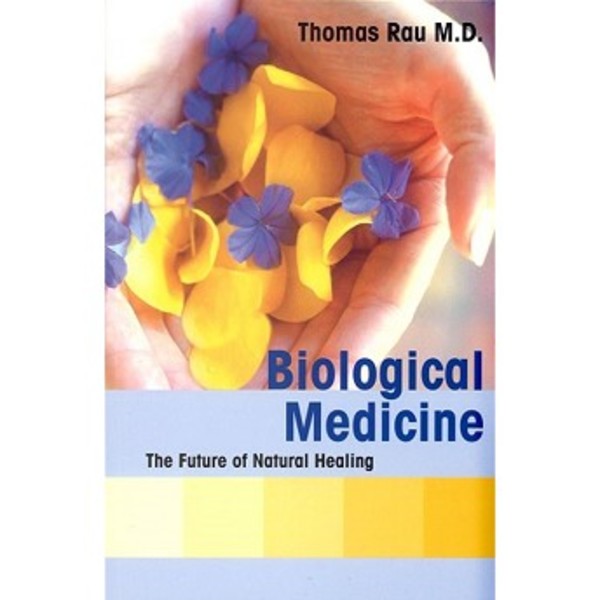 바이오로지컬 메디신: 더 퓨처 오브 내츄럴 힐링 By Dr 토마스 M. 라우, Biological Medicine: The Future of Natural Healing by Dr Thomas M. Rau