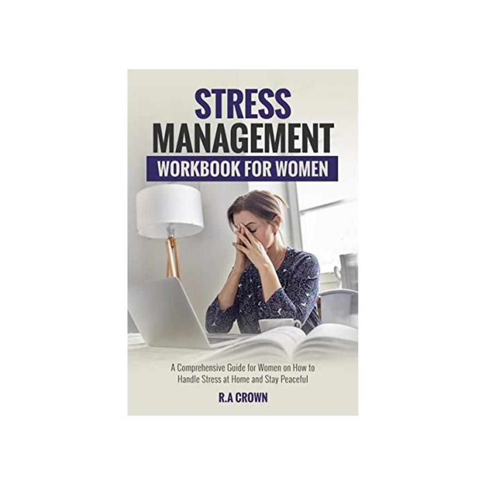 Stress Management Workbook for Women: A Comprehensive Guide for Women on How to Handle Stress at Home and Stay Peaceful B08T8KWN23