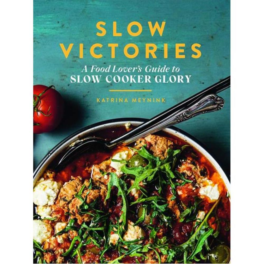 Slow Victories: A Food Lovers Guide To Slow Cooker Glory 1743796412