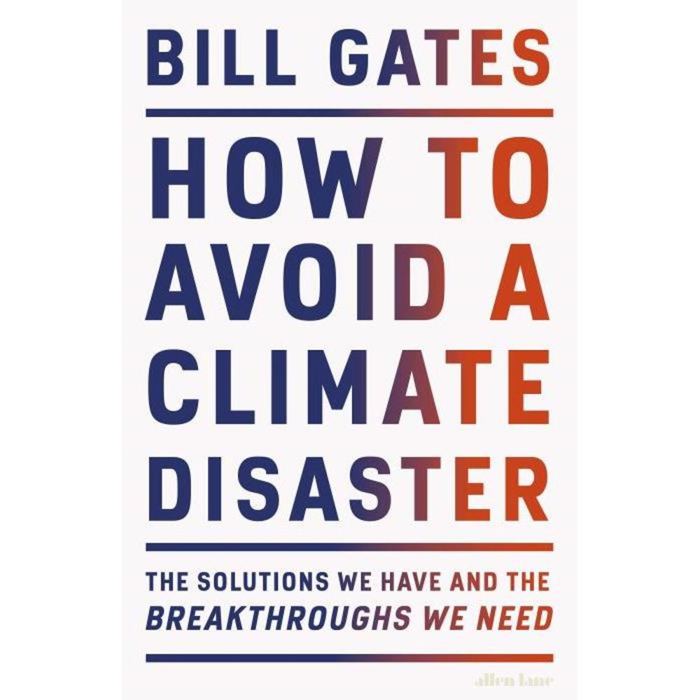 How to Avoid a Climate Disaster: The Solutions We Have and the Breakthroughs We Need 0241448301