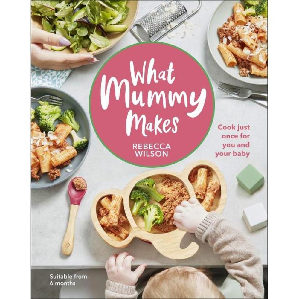 What Mummy Makes: Cook just once for you and your baby 0241455154