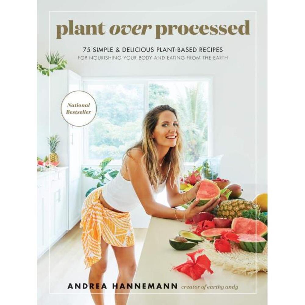 Plant Over Processed: 75 Simple &amp; Delicious Plant-Based Recipes For Nourishing Your Body And Eating From The Earth 0062986511