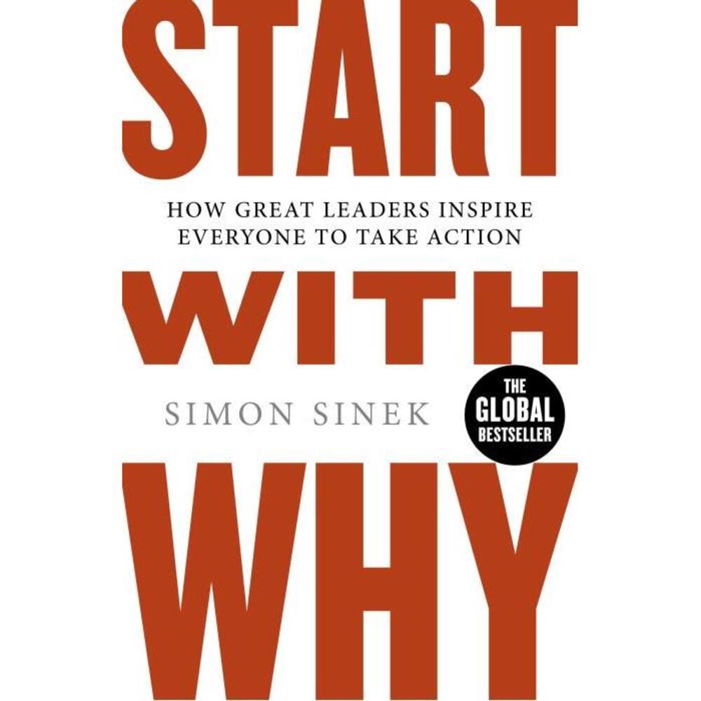 Start With Why: How Great Leaders Inspire Everyone To Take Action 0241958229