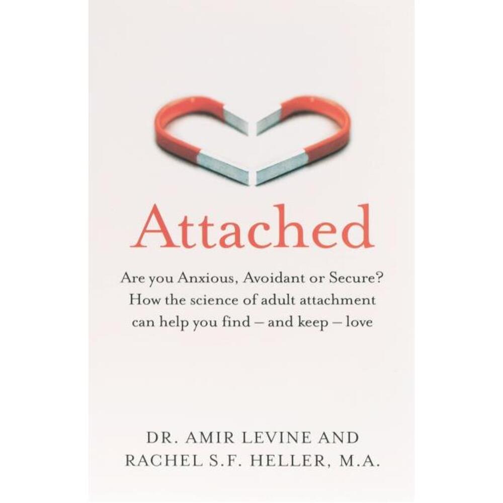 Attached: Are you Anxious, Avoidant or Secure? How the science of adult attachment can help you find – and keep – love 1529032172