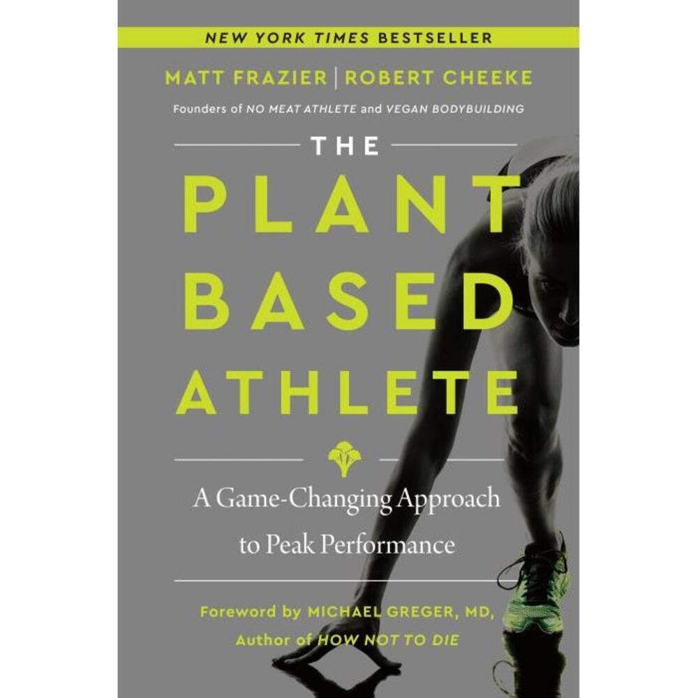 The Plant-Based Athlete: A Game-Changing Approach to Peak Performance 0063042010