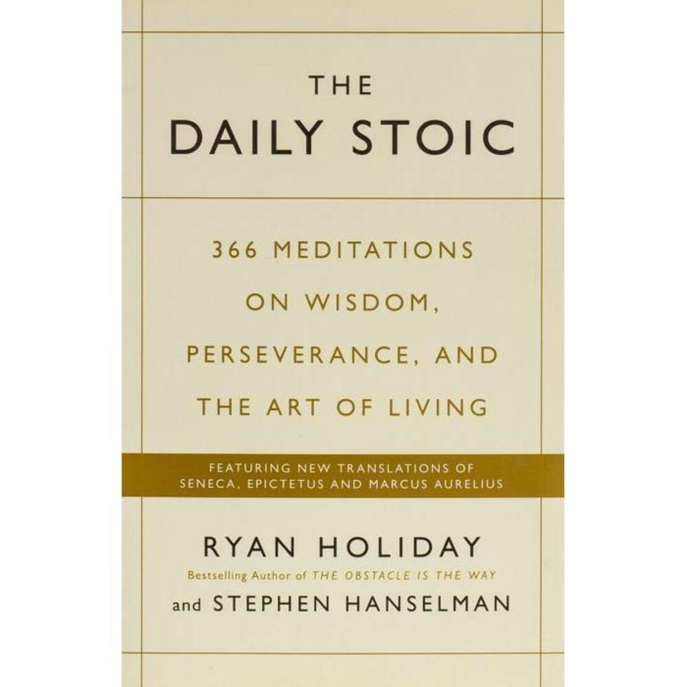 The Daily Stoic: 366 Meditations on Wisdom, Perseverance, and the Art of Living 1781257655