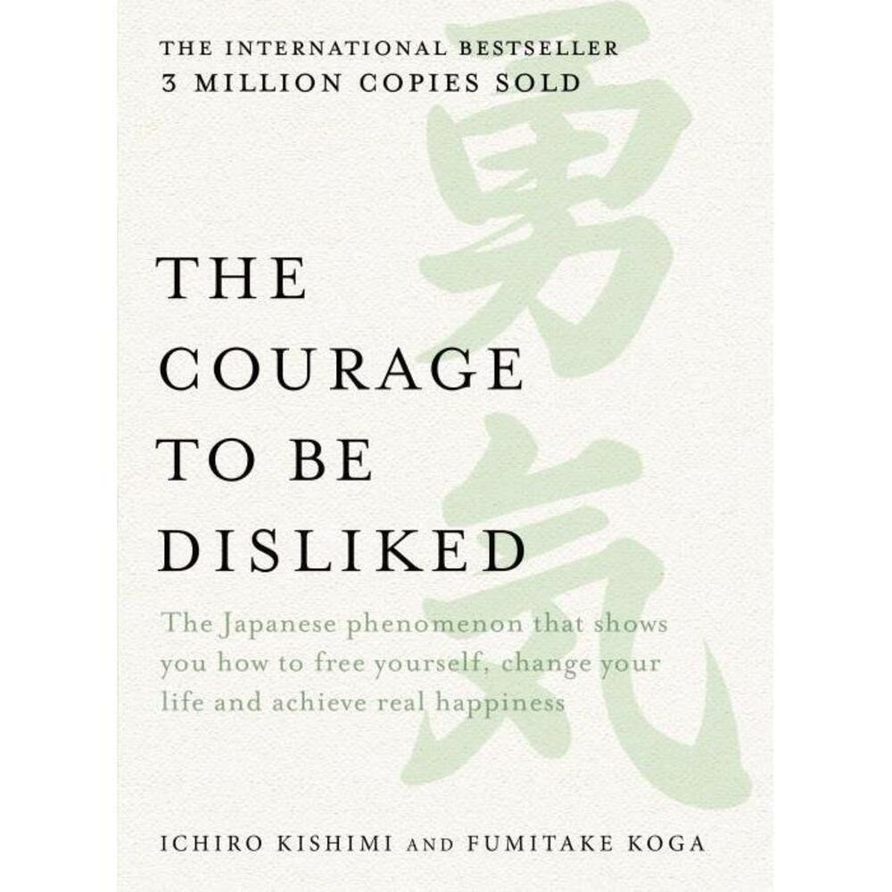 The Courage to be Disliked: The Japanese phenomenon that shows you how to free yourself, change your life and achieve… 1760630497