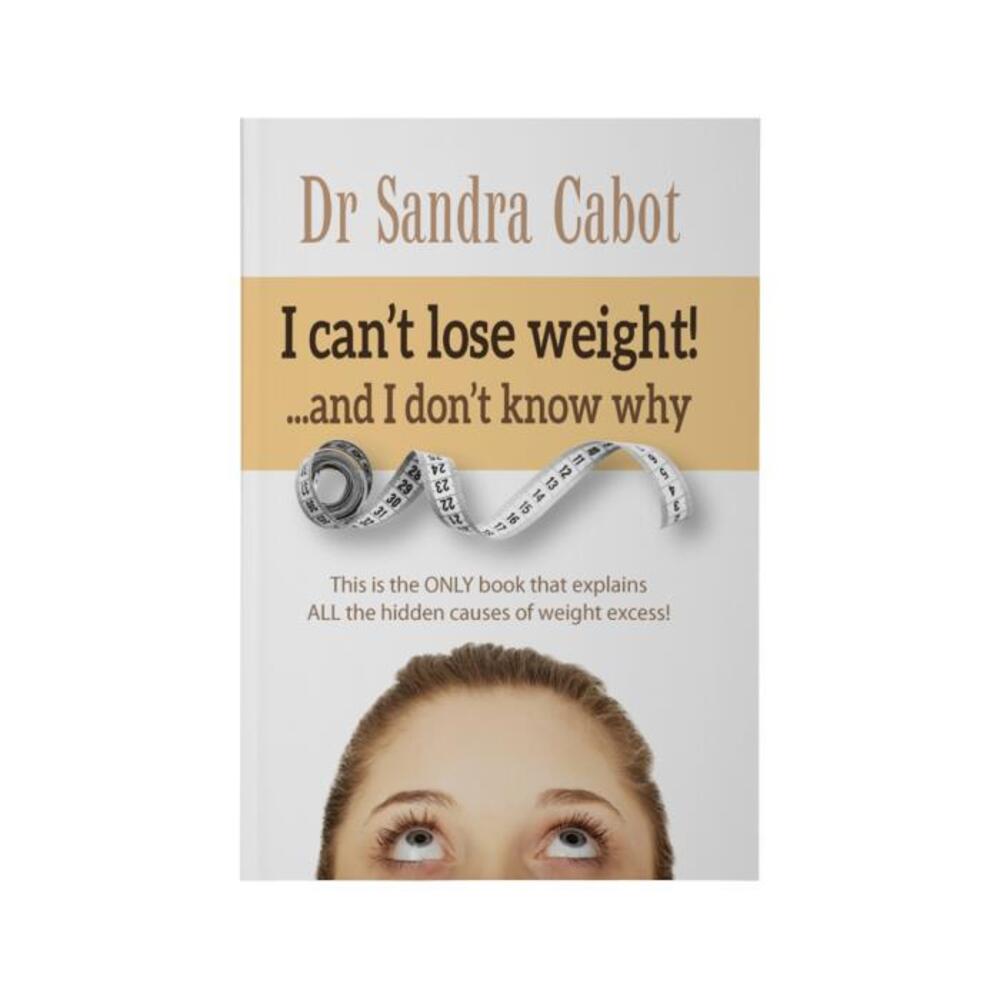 I Cant Lose Weight &amp; I Dont Know Why by Dr Sandra Cabot