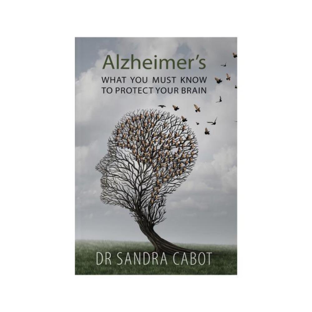 Alzheimers: What You Must Know To Protect Your Brain by Dr Sandra Cabot