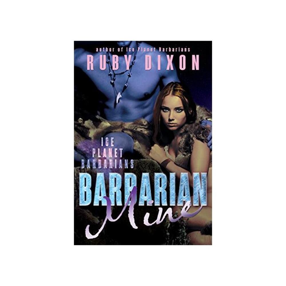 Barbarian Mine: A SciFi Alien Romance (Ice Planet Barbarians Book 4) B017KRJ1UK
