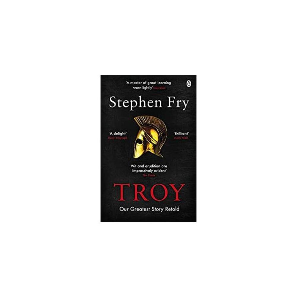 Troy: Our Greatest Story Retold (Stephen Fry’s Greek Myths Book 3) B088TH38YW