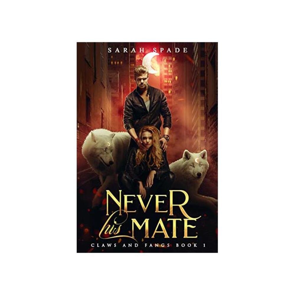 Never His Mate: a Rejected Mates Shifter Romance (Claws and Fangs Book 1) B08ZH8SGKW