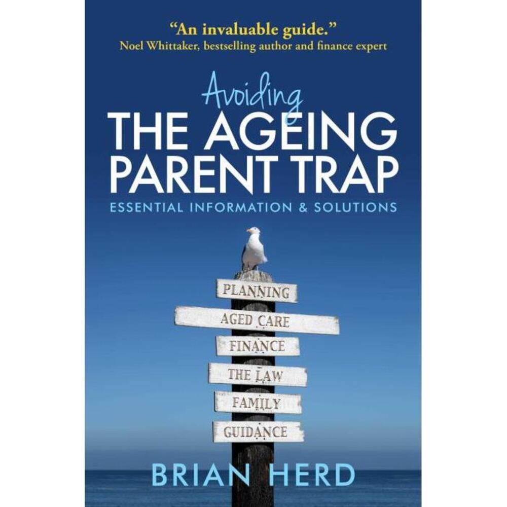 Avoiding the Ageing Parent Trap: How to plan ahead and prevent legal and family issues 1922488011