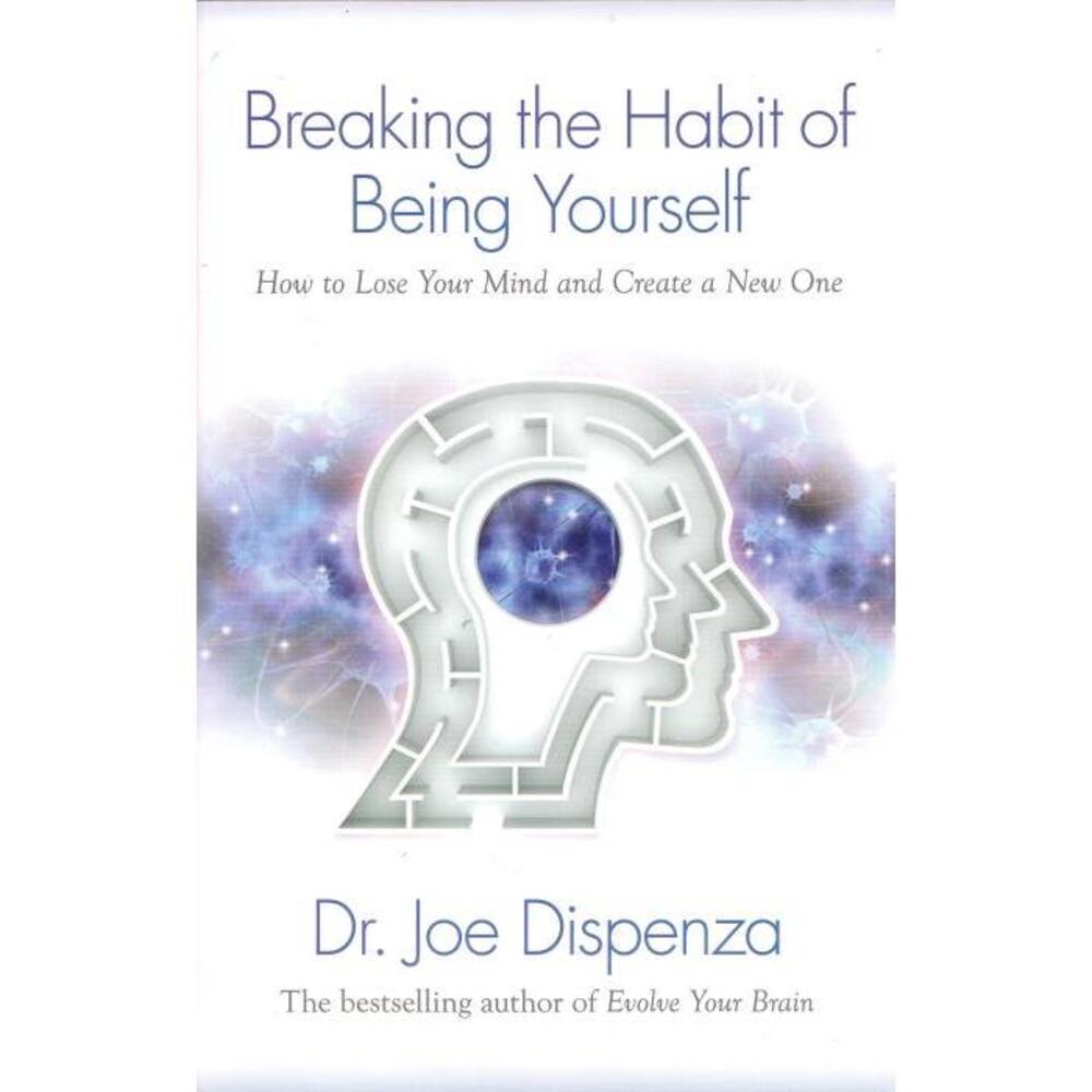 Breaking the Habit of Being Yourself: How to Lose Your Mind and Create aNew One 1401938094